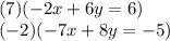 (7)(-2x+6y=6)\\(-2)(-7x+8y=-5)