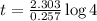 t=\frac{2.303}{0.257}\log{4}