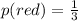 p(red) = \frac{1}{3}