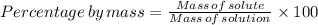 Percentage \, by  \, mass = \frac{Mass \, of \, solute}{Mass \, of \, solution} \times 100