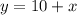 y = 10 +x