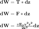 \mathbf{dW = T *dz} \\ \\ \mathbf{dW = F*dz} \\ \\ \mathbf{dW = \frac{\pi E_o v^2r^2}{2z^2}dz }