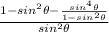 \frac{1-sin^2\theta-\frac{sin^4\theta}{1-sin^2\theta}}{sin^2\theta}