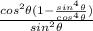 \frac{cos^2\theta(1-\frac{sin^4\theta}{cos^4\theta})}{sin^2\theta}
