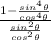 \frac{1-\frac{sin^4\theta}{cos^4\theta}}{\frac{sin^2\theta}{cos^2\theta}}