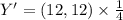 Y' = (12,12) \times \frac 14