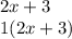 2x+3\\1(2x+3)