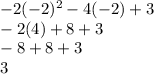 -2(-2)^2-4(-2)+3\\-2(4)+8+3\\-8+8+3\\3