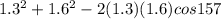 1.3^{2} + 1.6^{2} - 2(1.3)(1.6)cos 157