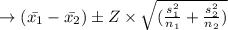 \to (\bar{x_1}-\bar{x_2}) \pm Z \times \sqrt{(\frac{s^2_{1}}{n_1}+ \frac{s^2_{2}}{n_2})}