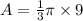 A = \frac{1}{3} \pi \times 9