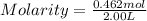 Molarity=\frac{0.462mol}{2.00L}