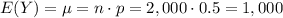 E(Y)=\mu=n\cdot p=2,000\cdot 0.5=1,000