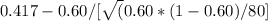 0.417 - 0.60/ [\sqrt(0.60 *(1 - 0.60) / 80 ]