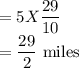 =5 X \dfrac{29}{10}\\=\dfrac{29}{2}$ miles