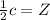 \frac{1}{2} c =  Z