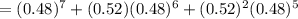 =(0.48)^7+(0.52)(0.48)^6+(0.52)^2(0.48)^5