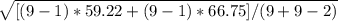 \sqrt{[(9-1)*59.22+ (9-1)*66.75]/(9+9-2)}