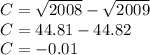 C = \sqrt{2008}-\sqrt{2009}\\C = 44.81 - 44.82\\C = - 0.01