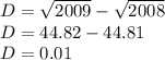 D = \sqrt{2009}-\sqrt{2008}\\D = 44.82 - 44.81\\D = 0.01