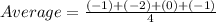 Average=\frac{(-1)+(-2)+(0)+(-1)}{4}