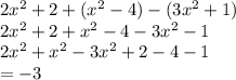 2 {x}^{2}  + 2 + ( {x}^{2}  - 4) - (3 {x}^{2}  + 1) \\ 2 {x}^{2}  + 2 +  {x}^{2}  - 4 - 3 {x}^{2}  - 1 \\ 2 {x}^{2}  +  {x}^{2}  - 3 {x}^{2}  + 2 - 4 - 1 \\   = - 3