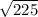 \sqrt{225