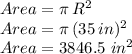 Area=\pi\,R^2\\Area=\pi\,(35\,in)^2\\Area=3846.5 \,\,in^2