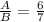 \frac{A}{B} = \frac{6}{7}