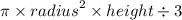 \pi \times  {radius}^{2} \times height \div 3