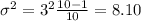 \sigma^2 = 3^2 \frac{10-1}{10}= 8.10