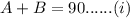 A+B =90 ......(i)