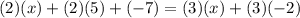 (2)(x)+(2)(5)+(-7)=(3)(x)+(3)(-2)