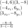 (-4,6)(3,-8)\\(-4_{x_{1}},6_{y_{1}})\\(3_{x_{2}},-8_{y_{1}})\\\\\frac{-8-6}{3-(-4)}