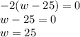 -2(w-25)=0\\w-25=0\\w=25