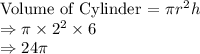 \text{Volume of Cylinder = }\pi r^{2} h\\\Rightarrow \pi \times 2^{2} \times 6\\\Rightarrow 24 \pi
