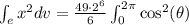 \int_{e}x^2dv = \frac{49\cdot 2^6}{6}\int_{0}^{2\pi}\cos^2(\theta)