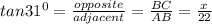 tan31^0 = \frac{opposite}{adjacent} = \frac{BC}{AB} = \frac{x}{22}