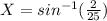 X=sin^{-1}(\frac{2}{25})