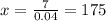 x = \frac{7}{0.04}= 175