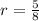 r = \frac{5}{8}