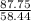 \frac{87.75}{58.44} \\