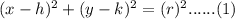 (x-h)^2 + (y-k)^2 = (r)^2 ...... (1)