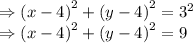 \Rightarrow \left(x-4\right)^{2}+\left(y-4\right)^{2}=3^{2}\\\Rightarrow \left(x-4\right)^{2}+\left(y-4\right)^{2}=9