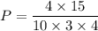 P=\dfrac{4\times 15}{10\times 3\times 4}