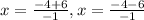 x=\frac{-4+6}{-1}, x=\frac{-4-6}{-1}