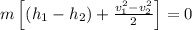 m\left [\left (h_1-h_2 \right )+\frac{v_1^2-v_2^2}{2} \right ]=0