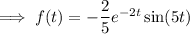 \implies f(t)=-\dfrac25e^{-2t}\sin(5t)