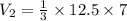 V_2 =  \frac 13 \times 12.5 \times 7