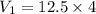 V_1 =  12.5 \times 4